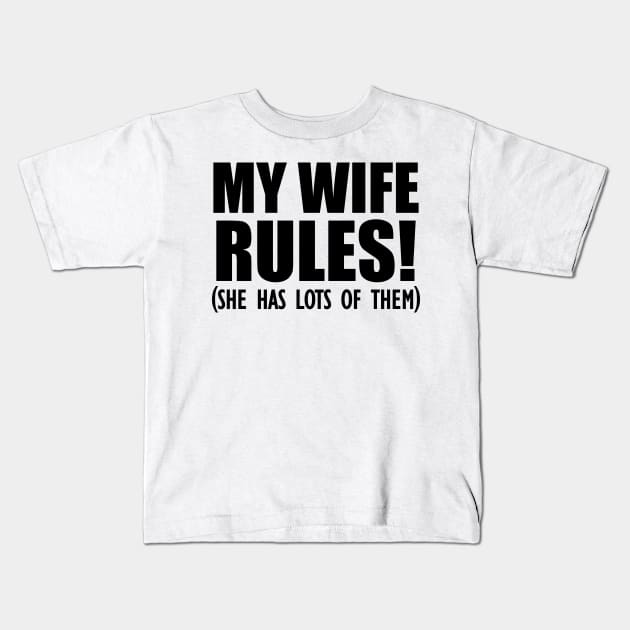 Husband My Wife Rules! She has lots of them Kids T-Shirt by KC Happy Shop